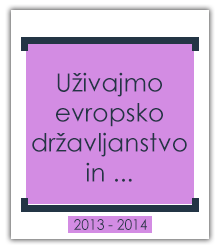 Uživajmo evropsko državljanstvo in..., 2013 - 2014